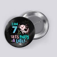 7th Birthday Axolotl - I Am 7 Let's Party A Lotl  Button
