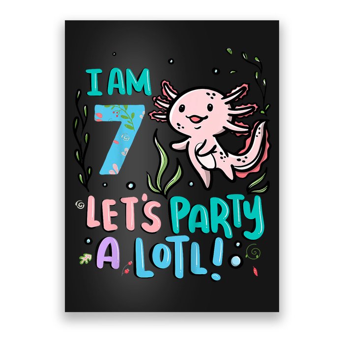 7th Birthday Axolotl - I Am 7 Let's Party A Lotl  Poster