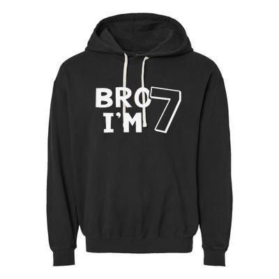 7th Birthday Bro I’m 7 Year Old Seven Seventh Garment-Dyed Fleece Hoodie