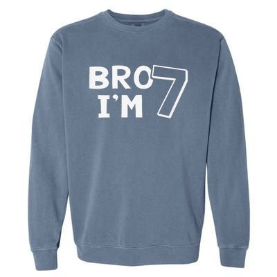 7th Birthday Bro I’m 7 Year Old Seven Seventh Garment-Dyed Sweatshirt