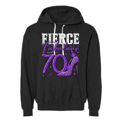 70th Birthday Fierce Fabulous And 70 Year Old Heels Garment-Dyed Fleece Hoodie