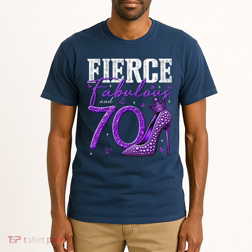 70th Birthday Fierce Fabulous And 70 Year Old Heels Tall T-Shirt