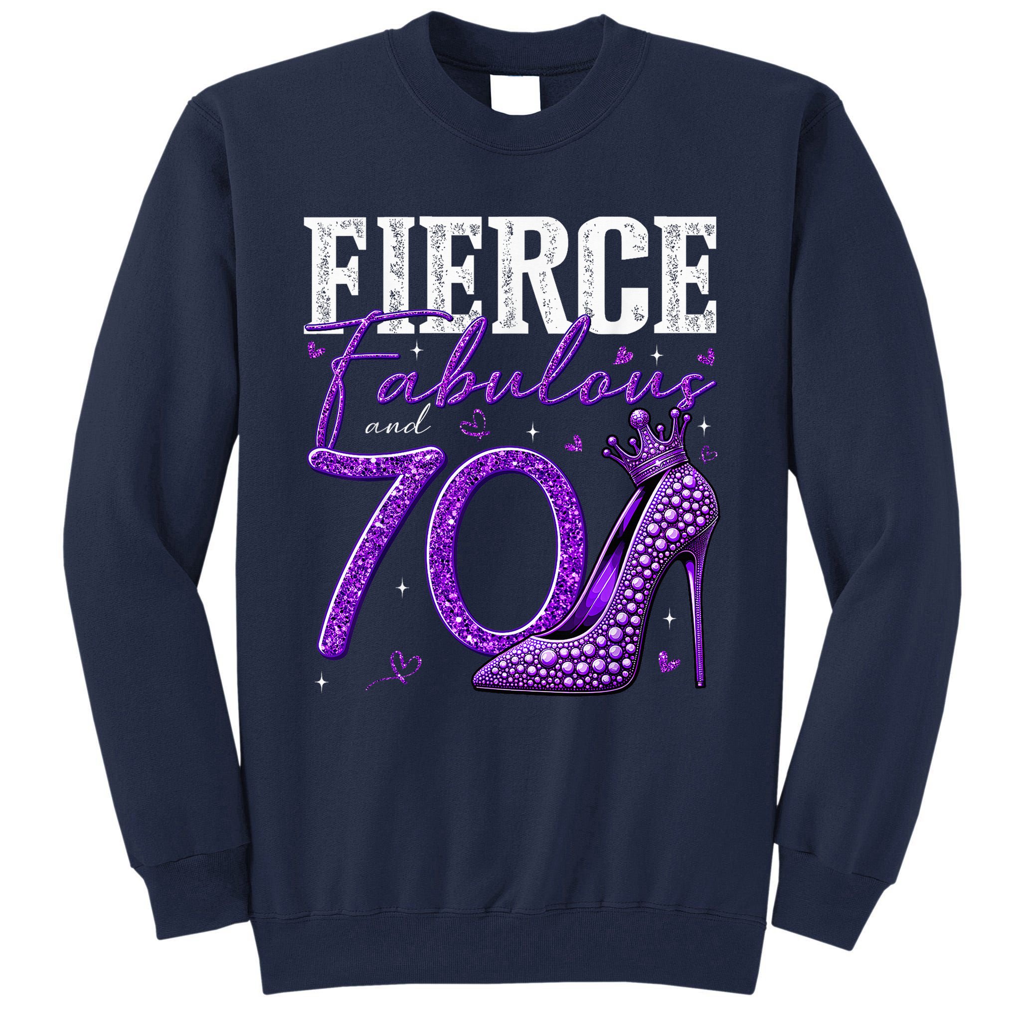 70th Birthday Fierce Fabulous And 70 Year Old Heels Tall Sweatshirt