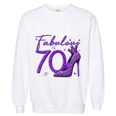 70th Birthday Fierce Fabulous And 70 Year Old Heels Garment-Dyed Sweatshirt