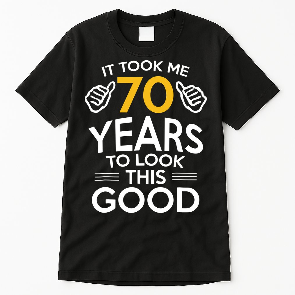 70th Birthday Gift, Took Me 70 Years 70 Year Old Tall T-Shirt