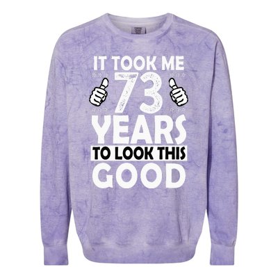 73rd Birthday Gift Took Me 73 Years Good Funny 73 Year Old Colorblast Crewneck Sweatshirt