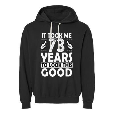 73rd Birthday Gift Took Me 73 Years Good Funny 73 Year Old Garment-Dyed Fleece Hoodie