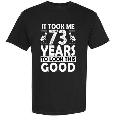 73rd Birthday Gift Took Me 73 Years Good Funny 73 Year Old Garment-Dyed Heavyweight T-Shirt