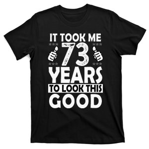 73rd Birthday Gift Took Me 73 Years Good Funny 73 Year Old T-Shirt