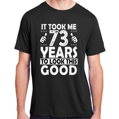 73rd Birthday Gift Took Me 73 Years Good Funny 73 Year Old Adult ChromaSoft Performance T-Shirt