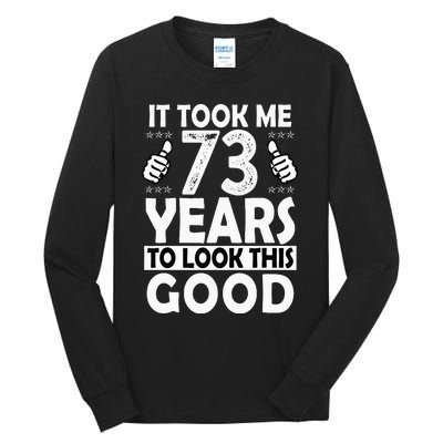 73rd Birthday Gift Took Me 73 Years Good Funny 73 Year Old Tall Long Sleeve T-Shirt