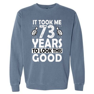 73rd Birthday Gift Took Me 73 Years Good Funny 73 Year Old Garment-Dyed Sweatshirt