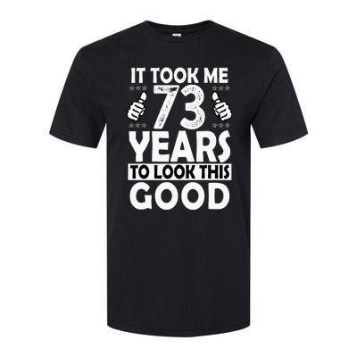 73rd Birthday Gift Took Me 73 Years Good Funny 73 Year Old Softstyle CVC T-Shirt