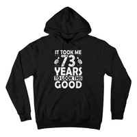 73rd Birthday Gift Took Me 73 Years Good Funny 73 Year Old Hoodie