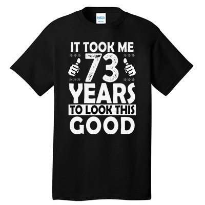 73rd Birthday Gift Took Me 73 Years Good Funny 73 Year Old Tall T-Shirt