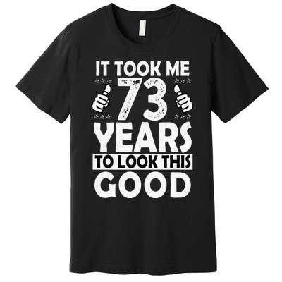 73rd Birthday Gift Took Me 73 Years Good Funny 73 Year Old Premium T-Shirt