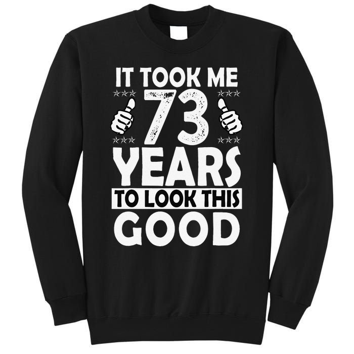 73rd Birthday Gift Took Me 73 Years Good Funny 73 Year Old Tall Sweatshirt