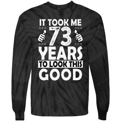 73rd Birthday Gift Took Me 73 Years Good Funny 73 Year Old Tie-Dye Long Sleeve Shirt