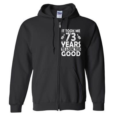 73rd Birthday Gift Took Me 73 Years Good Funny 73 Year Old Full Zip Hoodie