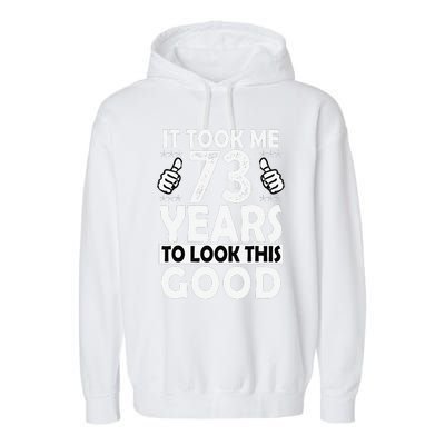 73rd Birthday Gift Took Me 73 Years Good Funny 73 Year Old Garment-Dyed Fleece Hoodie