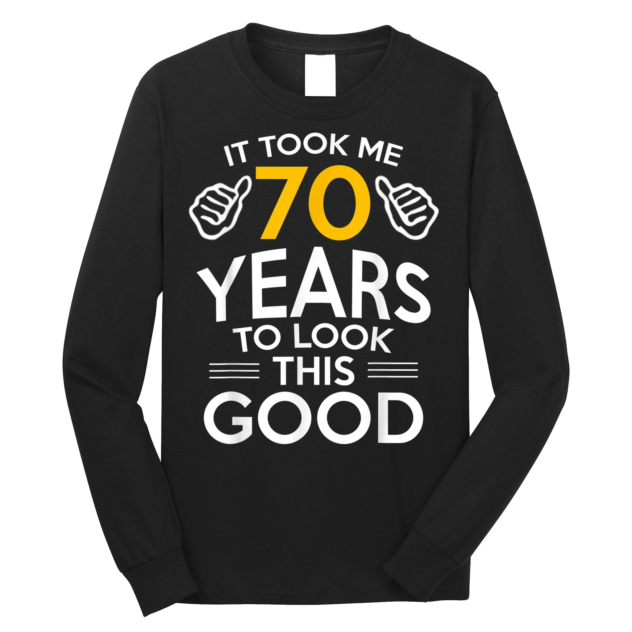 70th Birthday Gift, Took Me 70 Years - 70 Year Old Long Sleeve Shirt