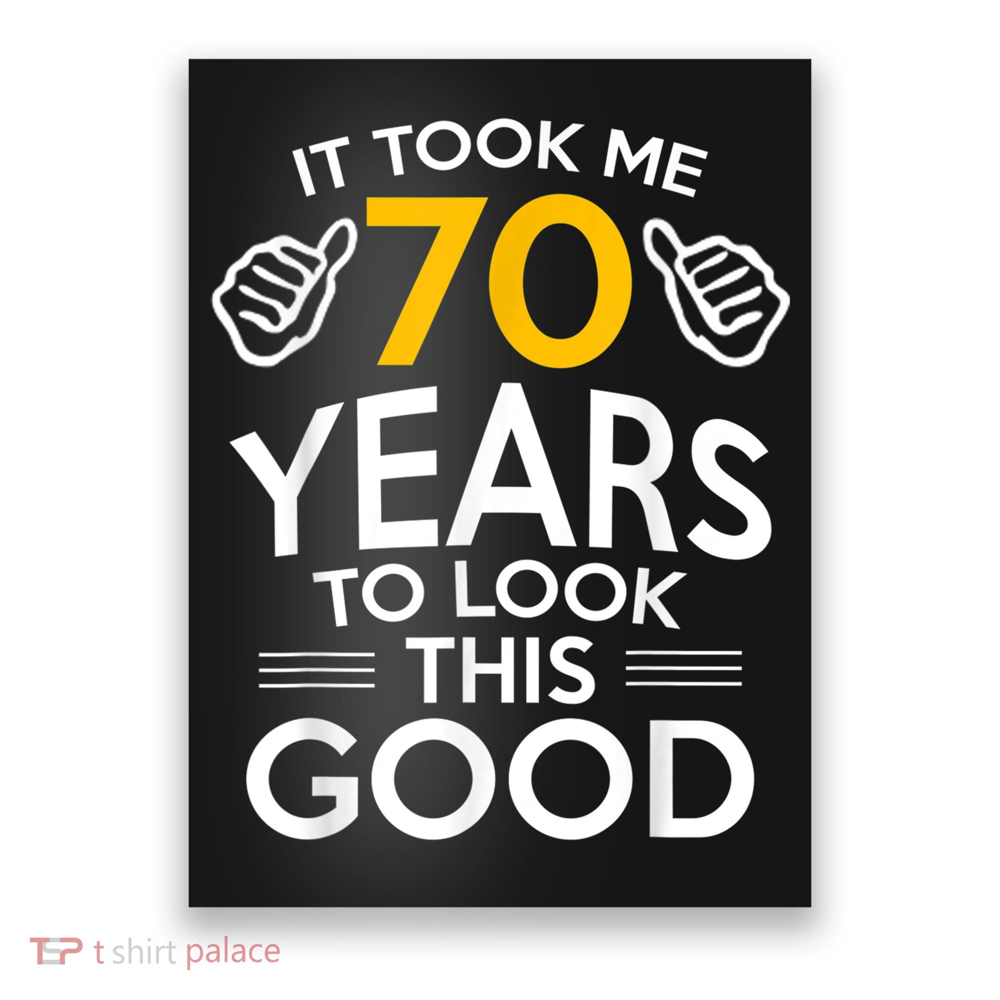 70th Birthday Gift, Took Me 70 Years - 70 Year Old Poster