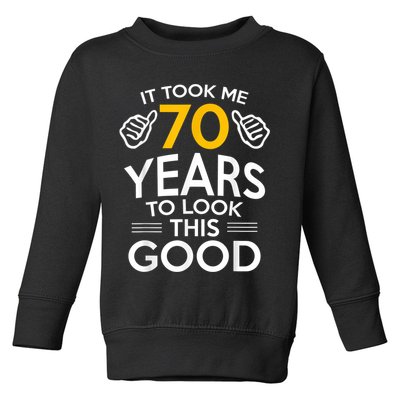 70th Birthday Gift, Took Me 70 Years - 70 Year Old Toddler Sweatshirt