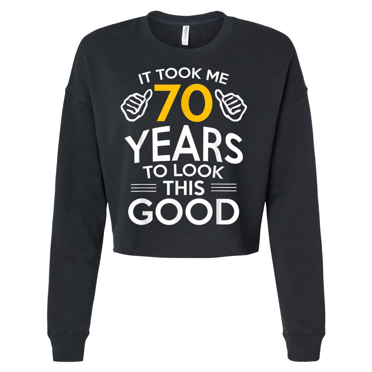 70th Birthday Gift, Took Me 70 Years - 70 Year Old Cropped Pullover Crew