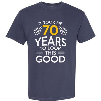 70th Birthday Gift Took Me 70 Years 70 Year Old Garment-Dyed Heavyweight T-Shirt