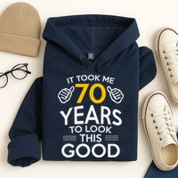 70th Birthday Gift Took Me 70 Years 70 Year Old Hoodie