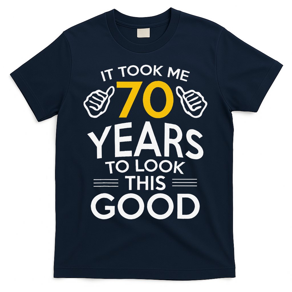 70th Birthday Gift Took Me 70 Years 70 Year Old T-Shirt