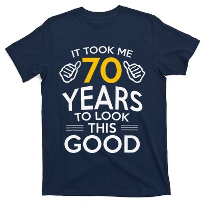 70th Birthday Gift Took Me 70 Years 70 Year Old T-Shirt