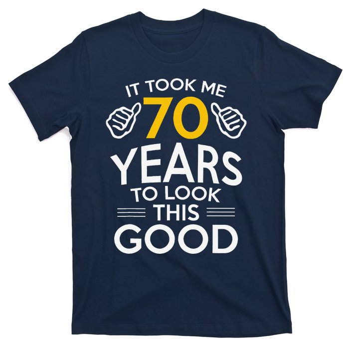 70th Birthday Gift Took Me 70 Years 70 Year Old T-Shirt