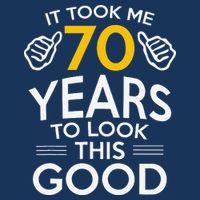 70th Birthday Gift Took Me 70 Years 70 Year Old T-Shirt