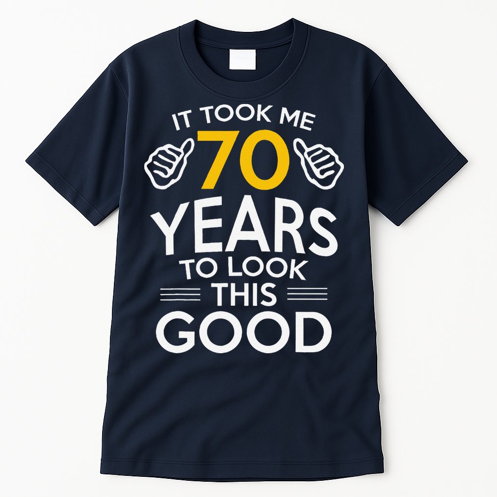 70th Birthday Gift Took Me 70 Years 70 Year Old Tall T-Shirt