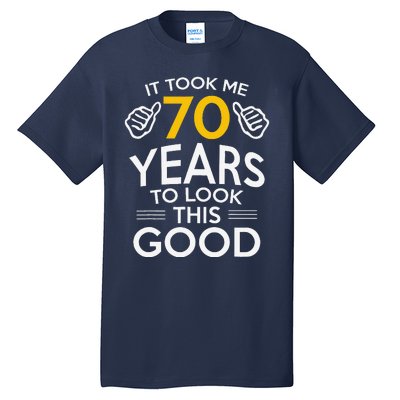 70th Birthday Gift Took Me 70 Years 70 Year Old Tall T-Shirt