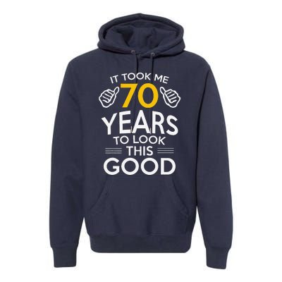 70th Birthday Gift Took Me 70 Years 70 Year Old Premium Hoodie