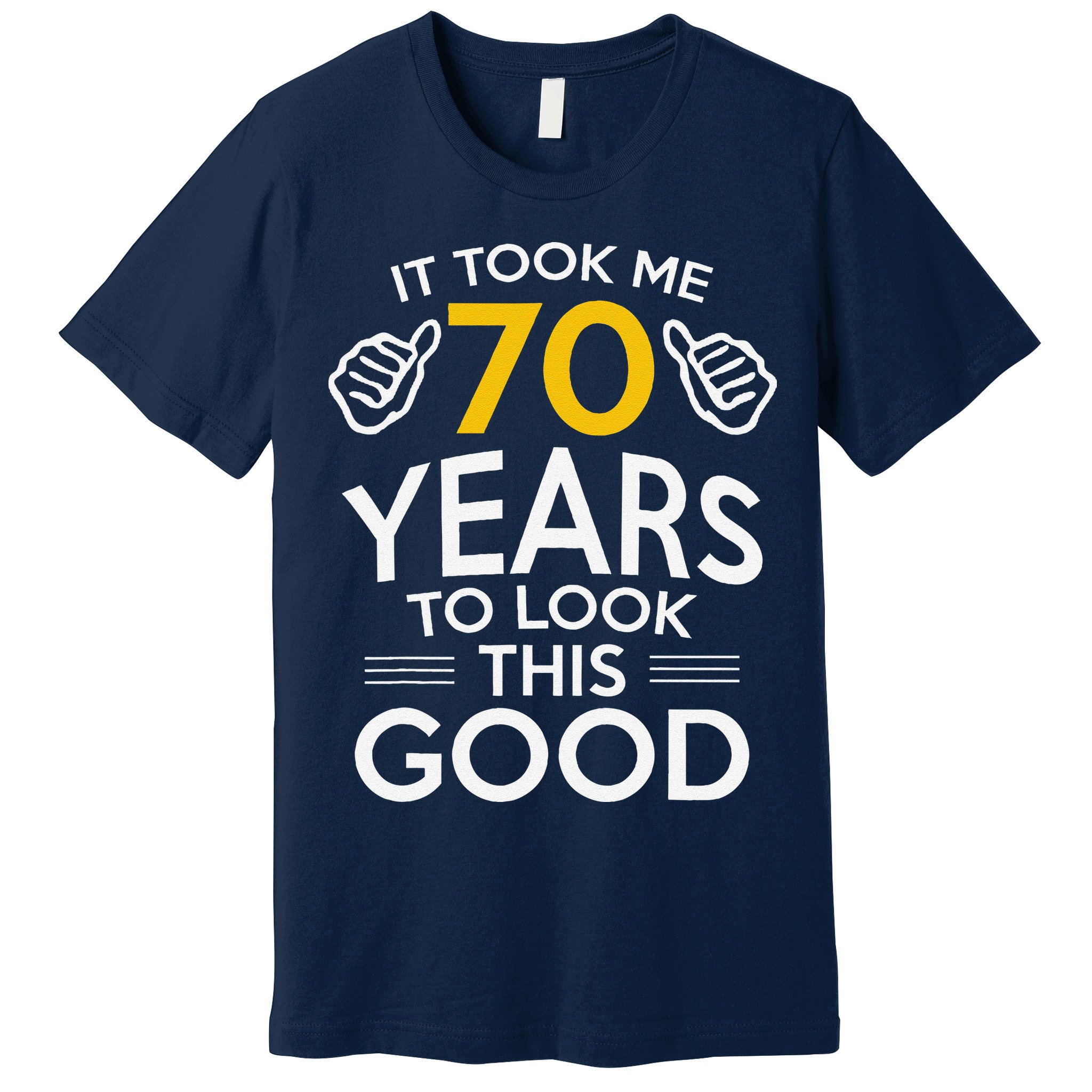 70th Birthday Gift Took Me 70 Years 70 Year Old Premium T-Shirt