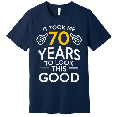 70th Birthday Gift Took Me 70 Years 70 Year Old Premium T-Shirt