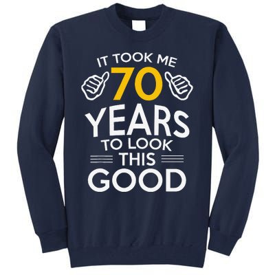 70th Birthday Gift Took Me 70 Years 70 Year Old Tall Sweatshirt