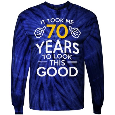 70th Birthday Gift Took Me 70 Years 70 Year Old Tie-Dye Long Sleeve Shirt