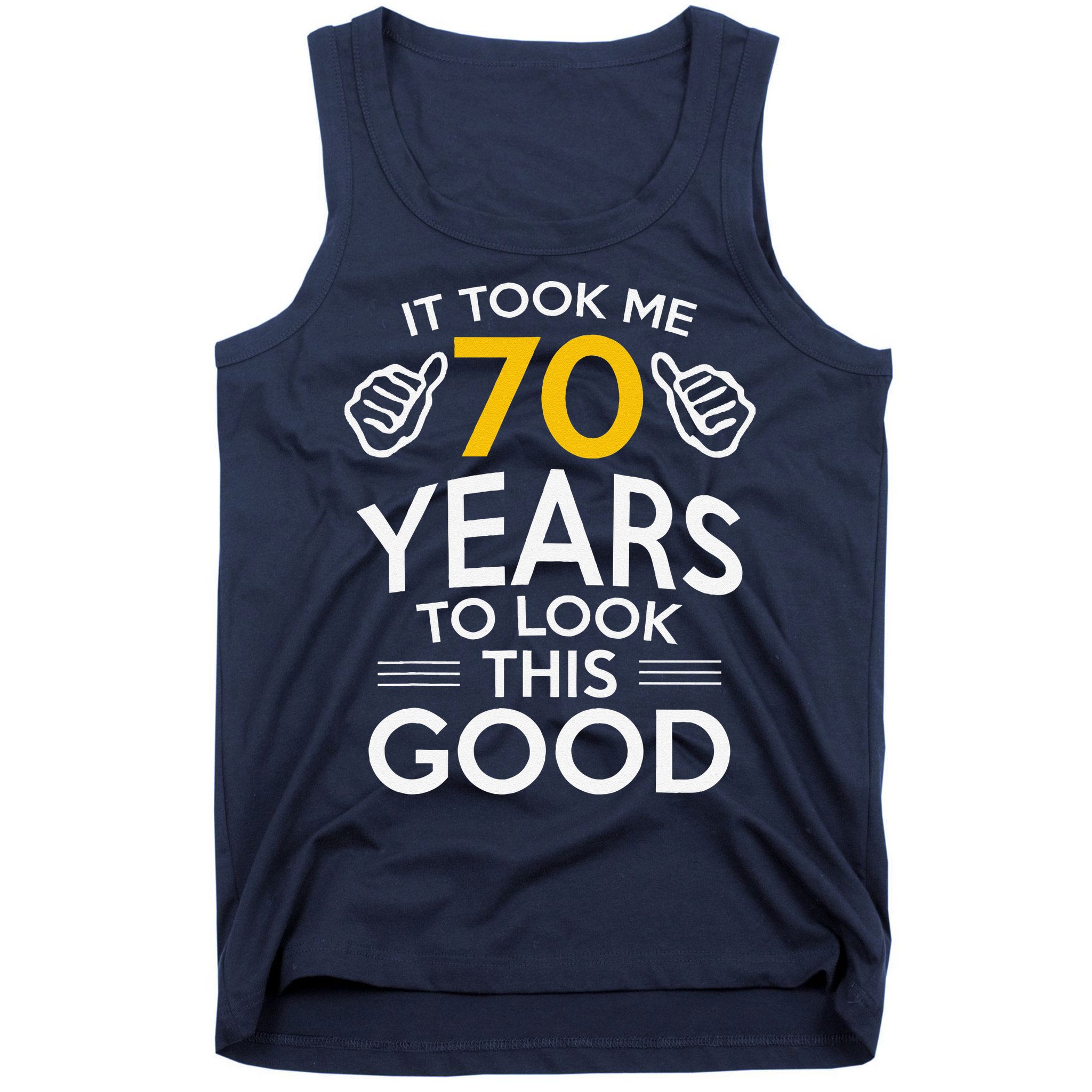 70th Birthday Gift Took Me 70 Years 70 Year Old Tank Top