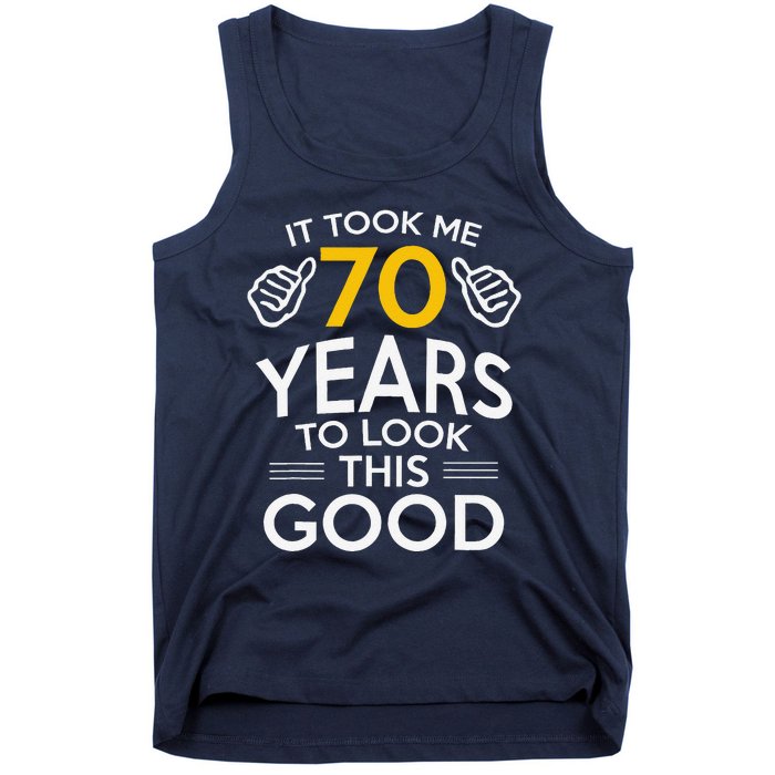 70th Birthday Gift Took Me 70 Years 70 Year Old Tank Top