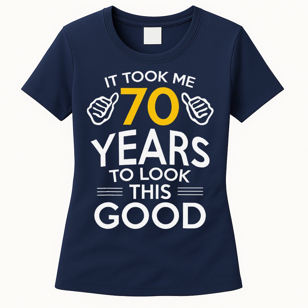 70th Birthday Gift Took Me 70 Years 70 Year Old Womens T-Shirt