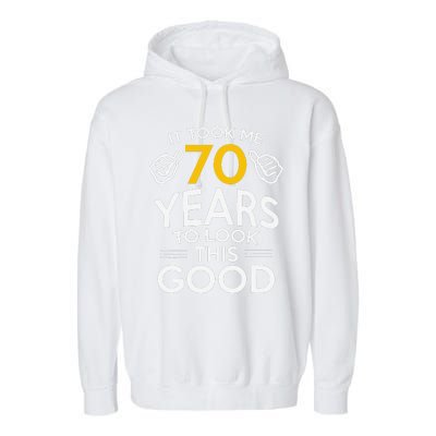 70th Birthday Gift Took Me 70 Years 70 Year Old Garment-Dyed Fleece Hoodie