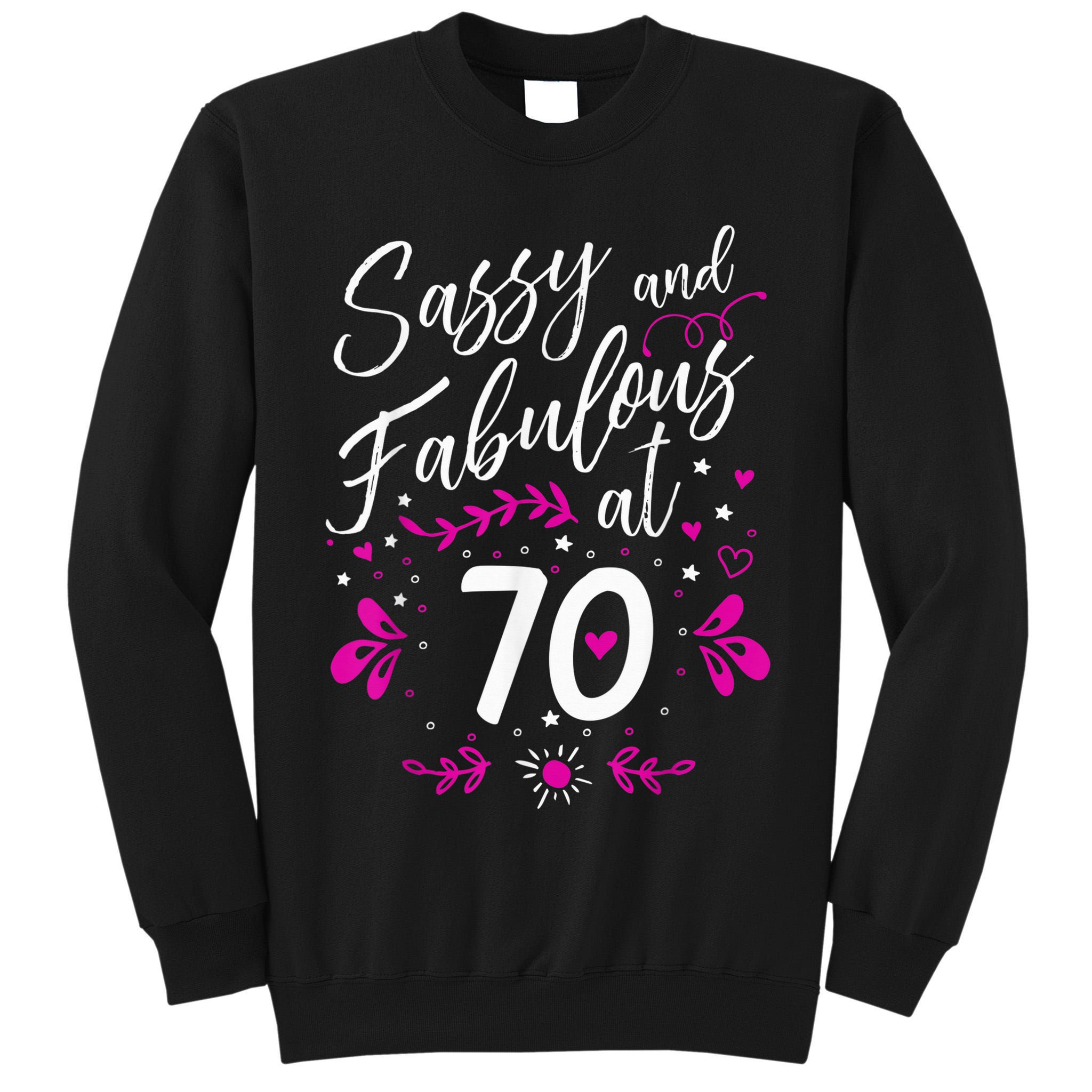 70th Birthday Gift Sassy & Fabulous 70 Year Old Tee Tall Sweatshirt