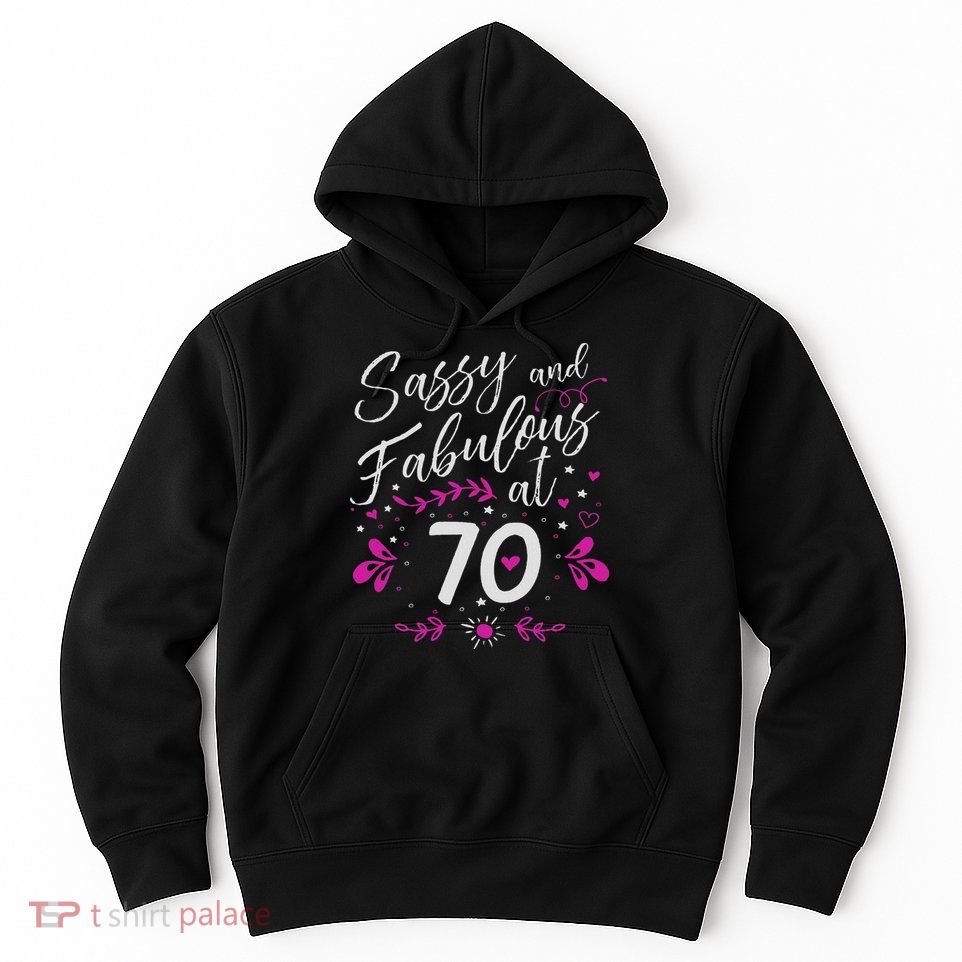 70th Birthday Gift Sassy & Fabulous 70 Year Old Hoodie
