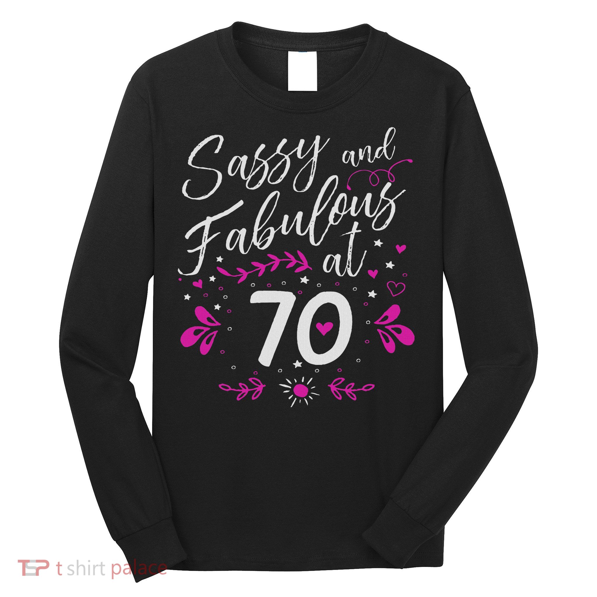 70th Birthday Gift Sassy & Fabulous 70 Year Old Long Sleeve Shirt