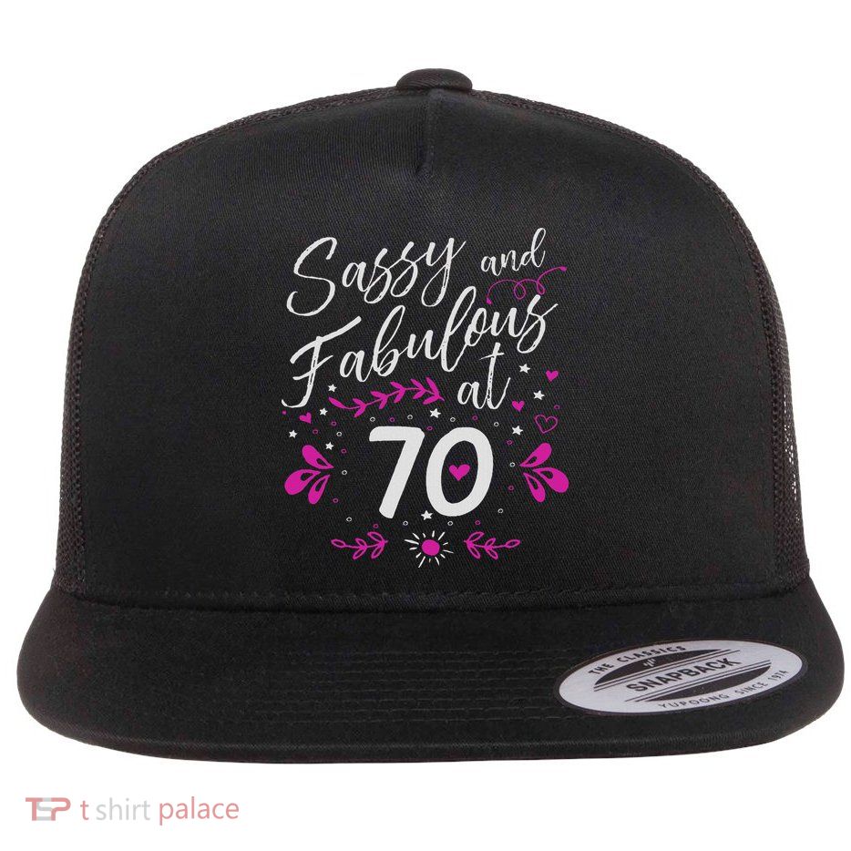 70th Birthday Gift Sassy & Fabulous 70 Year Old Flatbill Hat
