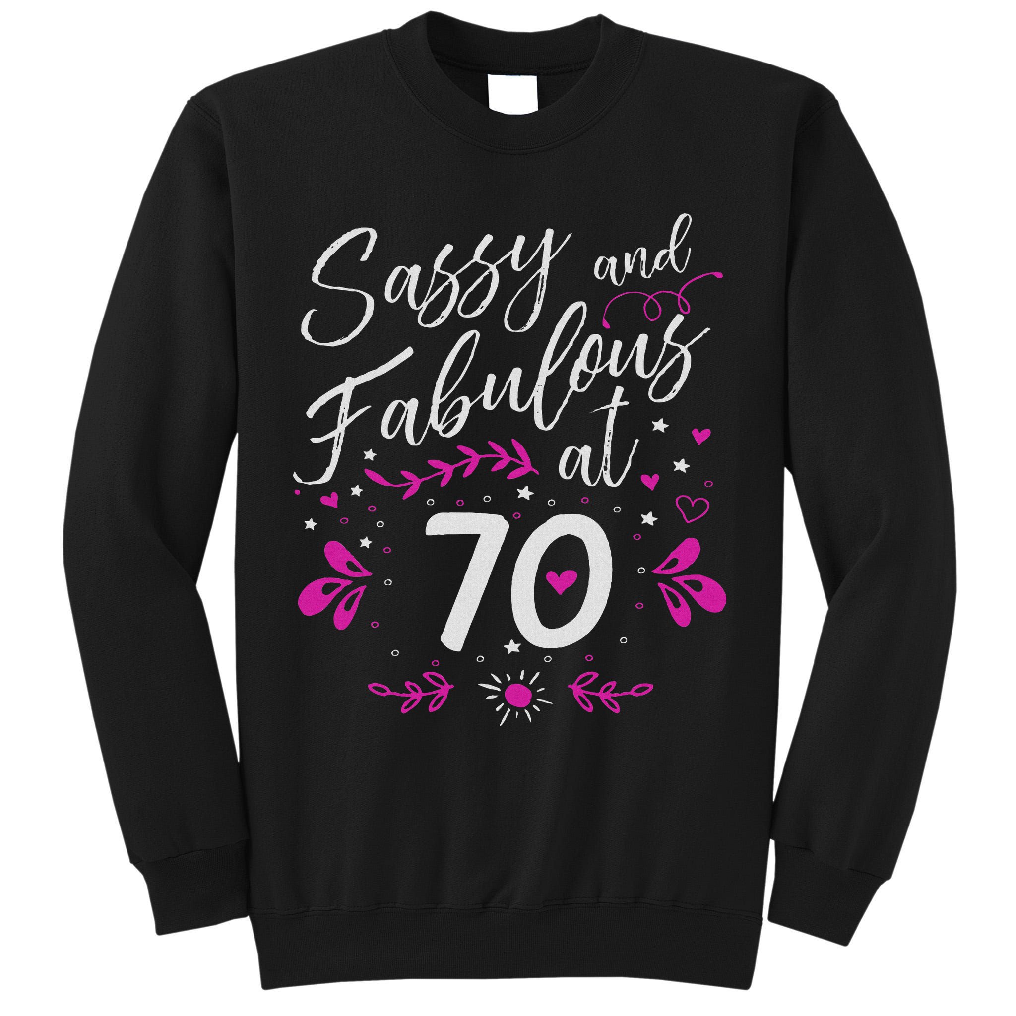 70th Birthday Gift Sassy & Fabulous 70 Year Old Tall Sweatshirt